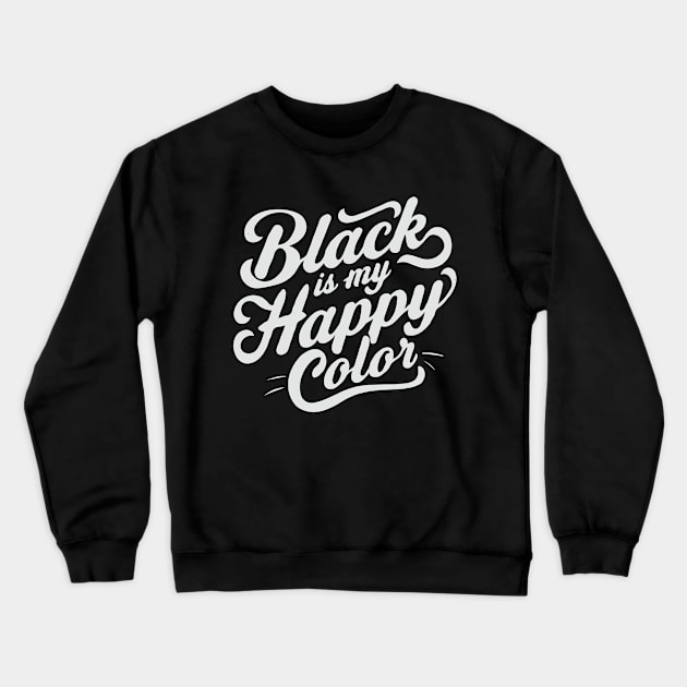 Black Is My Happy Color, Black Lovers Crewneck Sweatshirt by Chrislkf